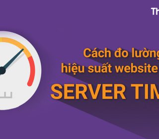 Hướng dẫn đo lường hiệu suất website với Server Timing